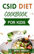 Csid Diet Cookbook for Kids: Delicious and tasty low starch and low sucrose recipes to reverse Congenital Surcrase-Isomaltase Deficiency.