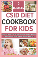Csid Diet Cookbook for Kids: Simple and Delicious Recipes with a Complete Meal Plan, Beginner-Friendly Food List, and Sucrose-Free Solutions Made Easy"