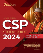 CSP Study Guide 2024: All in One Certified Safety Professional Certification CSP Exam Prep 2024. With CSP Exam Review Material, 500+ Practice Test Questions, Answers, and Detailed Explanations.