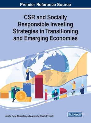 CSR and Socially Responsible Investing Strategies in Transitioning and Emerging Economies - Kuna-Marszalek, Anetta (Editor), and Klysik-Uryszek, Agnieszka (Editor)