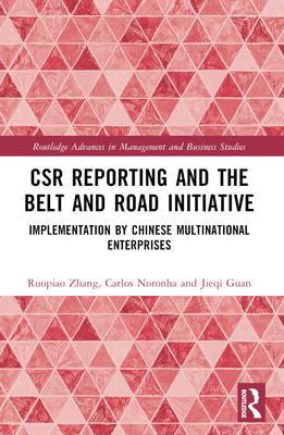 Csr Reporting and the Belt and Road Initiative: Implementation by Chinese Multinational Enterprises - Zhang, Ruopiao, and Noronha, Carlos, and Guan, Jieqi