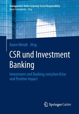 Csr Und Investment Banking: Investment Und Banking Zwischen Krise Und Positive Impact - Wendt, Karen (Editor)