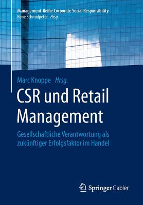 Csr Und Retail Management: Gesellschaftliche Verantwortung ALS Zuknftiger Erfolgsfaktor Im Handel - Knoppe, Marc (Editor)