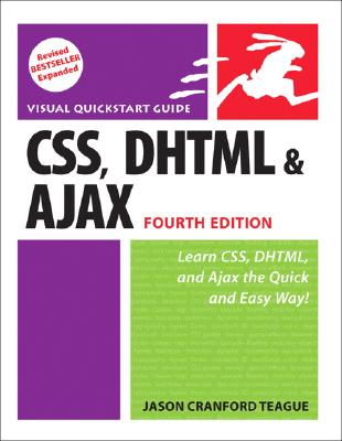 CSS, DHTML, & Ajax: Visual QuickStart Guide - Teague, Jason Cranford