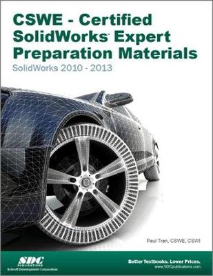 CSWE - Certified SolidWorks Expert Preparation Materials: SolidWorks 2010-2013: SolidWorks 2010-2013 - Tran, Paul