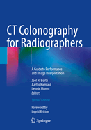 CT Colonography for Radiographers: A Guide to Performance and Image Interpretation