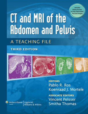 CT & MRI of the Abdomen and Pelvis: A Teaching File - Ros, Pablo R, MD, MPH (Editor), and Mortele, Koenraad J, MD (Editor)
