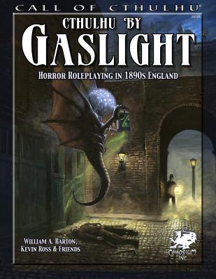 Cthulhu by Gaslight: Horror Roleplaying in 1890s England - Barton, William A, and Ross, Kevin