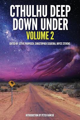 Cthulhu Deep Down Under Volume 2 - Sequeira, Christopher (Editor), and Stevens, Bryce (Editor), and Proposch, Steve (Editor)