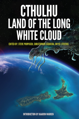 Cthulhu: Land of the Long White Cloud - Proposch, Steve (Editor), and Sequiera, Christopher (Editor), and Stevens, Bryce (Editor)