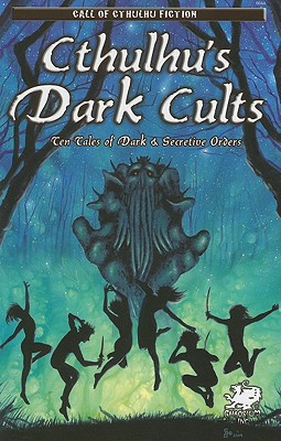 Cthulhu's Dark Cults: Ten Tales of Dark & Secretive Orders - Conyers, David (Editor)