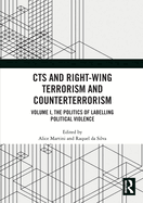 Cts and Right-Wing Terrorism and Counterterrorism: Volume I, the Politics of Labelling Political Violence