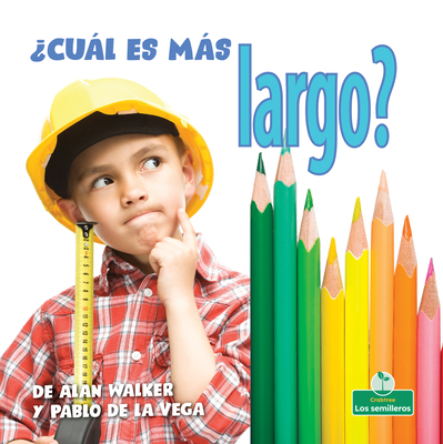 ?Cul Es Ms Largo? (Which Is Longest?) - Walker, Alan, and de la Vega, Pablo (Translated by)