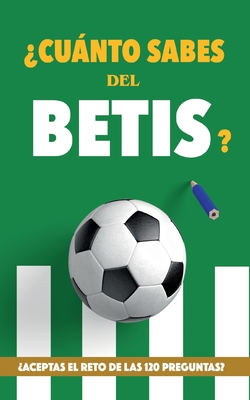 ?Cunto sabes del Betis?: ?Aceptas el reto de las 120 preguntas? Regalo para seguidores verdiblancos. Libro del Betis. Regalo Betis - Rocks, Ftbol