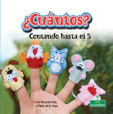 ?Cuntos? Contando Hasta El 5 (How Many? Counting to 5) - Kelly, Miranda, and de la Vega, Pablo (Translated by)