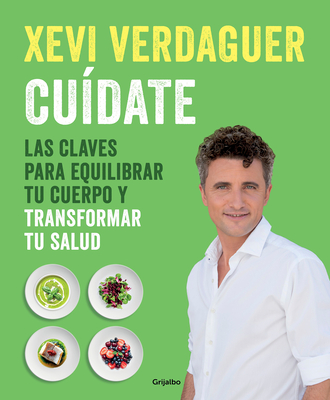 Cu?date: Las Claves Para Equilibrar Tu Cuerpo Y Transformar Tu Salud / Take Care of Yourself: The Keys to Balancing Your Body and Transforming Your Health - Verdaguer, Xevi
