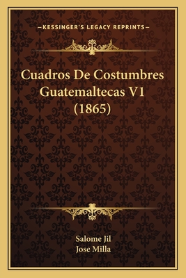 Cuadros de Costumbres Guatemaltecas V1 (1865) - Jil, Salome, and Milla, Jose