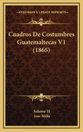 Cuadros De Costumbres Guatemaltecas V1 (1865)