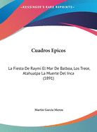 Cuadros Epicos: La Fiesta de Raymi El Mar de Balboa, Los Trece, Atahualpa La Muerte del Inca (1891)