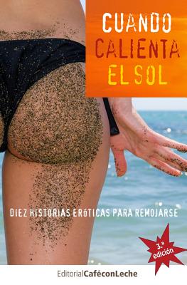 Cuando calienta el sol: Diez historias erticas para remojarse - Cebrian, Ricardo, and Hernandez-Puertas, Alex, and Murga, Leticia S