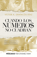 Cuando los nmeros no cuadran: C?mo salir de tu crisis financiera y liberar tus sueos