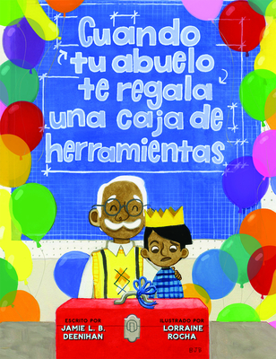 Cuando Tu Abuelo Te Regala Una Caja de Herramientas - Deenihan, Jamie L B, and Rocha, Lorraine (Illustrator)