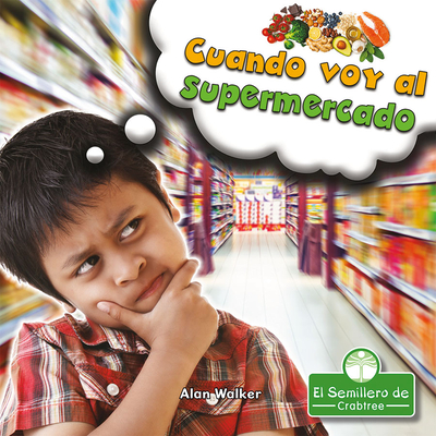 Cuando Voy Al Supermercado (When I Go to the Grocery Store) - Walker, Alan, and de la Vega, Pablo (Translated by)