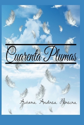 Cuarenta Plumas: Antolog?a de cuentos - Gonzalez Despaux, Vanessa (Illustrator), and Pereira, Andrea