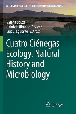 Cuatro Cinegas Ecology, Natural History and Microbiology - Souza, Valeria (Editor), and Olmedo-lvarez, Gabriela (Editor), and Eguiarte, Luis E (Editor)