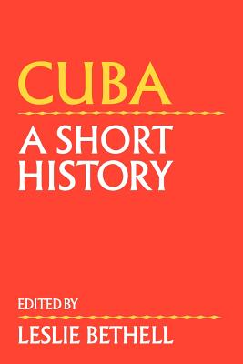 Cuba: A Short History - Bethell, Leslie (Editor)