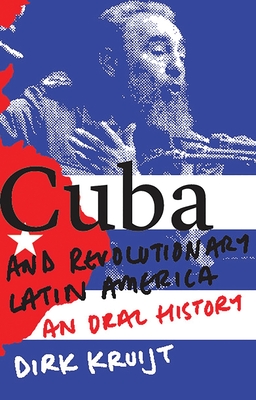 Cuba and Revolutionary Latin America: An Oral History - Kruijt, Dirk