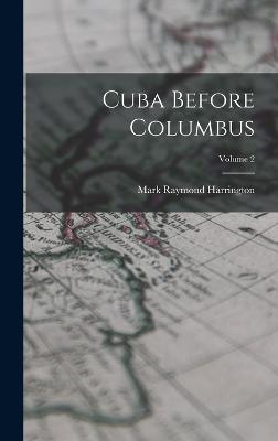 Cuba Before Columbus; Volume 2 - Harrington, Mark Raymond