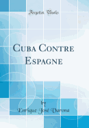 Cuba Contre Espagne (Classic Reprint)