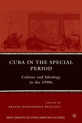 Cuba in the Special Period: Culture and Ideology in the 1990s - Hernandez-Reguant, A (Editor)