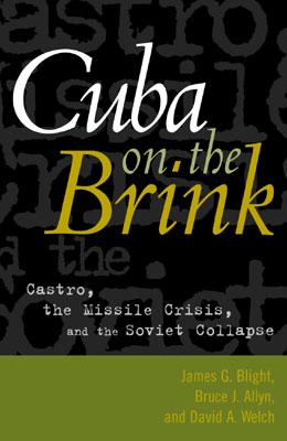Cuba on the Brink: Castro, the Missile Crisis, and the Soviet Collapse - Blight, James G, and Allyn, Bruce J, and Welch, David A