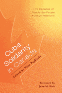 Cuba Solidarity in Canada - Five Decades of People-To-People Foreign Relations