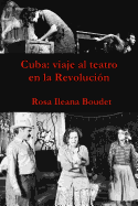 Cuba: Viaje Al Teatro En La Revolucion: 1960-1989