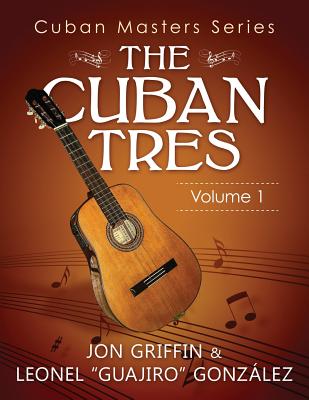 Cuban Masters Series - The Cuban Tres - Gonzlez, Leonel, and Griffin, Jon A, Jr.