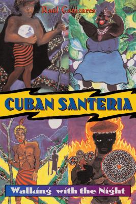 Cuban Santeria: Walking with the Night - Canizares, Raul J