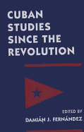 Cuban Studies Since the Revolution