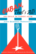 Cuban, That's All! an Exile in Three Acts: Candid Voices of a Spanglish Existence