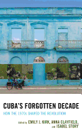 Cuba's Forgotten Decade: How the 1970s Shaped the Revolution