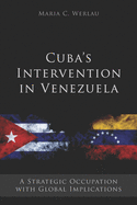 Cuba's Intervention in Venezuela: : A Strategic Occupation with Global Implications