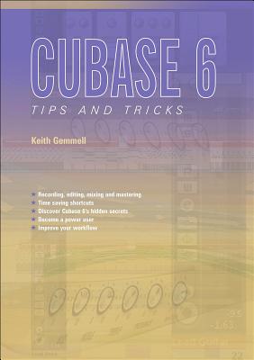 Cubase 6 Tips and Tricks - Gemmell, Keith