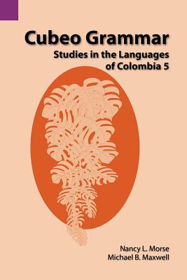 Cubeo Grammar: Studies in the Languages of Colombia 5 - Morse, Nancy L, BSC, and Maxwell, Michael B