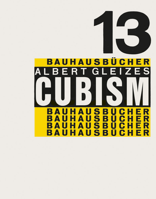 Cubism: Bauhausbcher 13 - Gleizes, Albert (Artist), and Moholy-Nagy, Lszl (Designer)