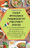 Cucina Afrodisiaca Thailandese Per Principianti 2021/22: La cucina tailandese dall'antipasto al dolce al cibo di strada e le sue propriet? afrodisiache, se ami mangiare tailandese questo ? il libro di cucina per te, divertiti e stupisci i tuoi amici e la