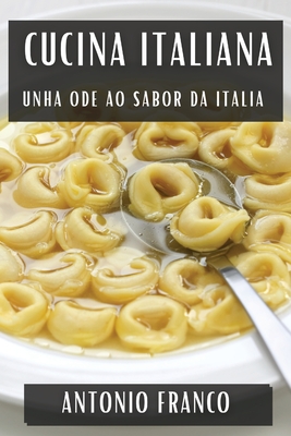 Cucina Italiana: Unha Ode ao Sabor da Italia - Franco, Antonio