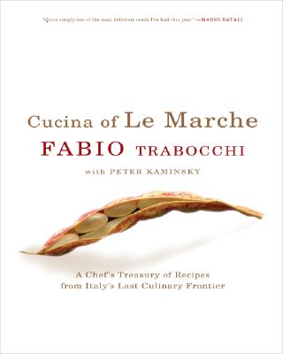 Cucina of Le Marche: A Chef's Treasury of Recipes from Italy's Last Culinary Frontier - Trabocchi, Fabio