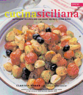 Cucina Siciliana: Authentic Recipes and Culinary Secrets from Sicily